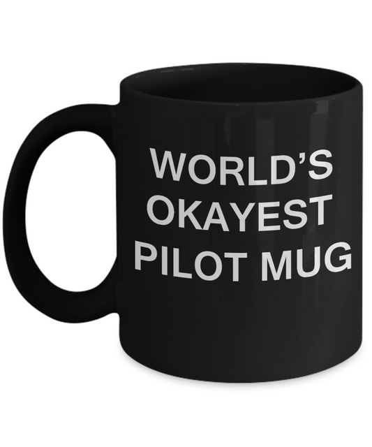 World's Okayest Pilot Mug - Porcelain Black Funny Coffee Mug & Coffee Cup Gifts 11 OZ - Funny Inspirational and sarcasm, Gifts Ideas