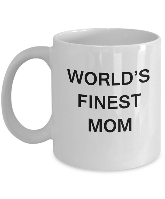 Funny Mom Mugs - World's Finest Mom - Porcelain White coffee mugs 11 oz