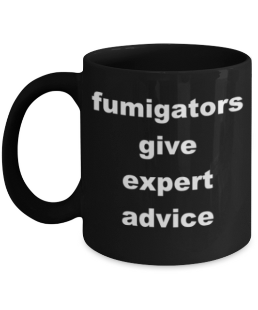 Fumigators give expert advice - Funny Black Porcelain Coffee Mug Cute Ceramic Cup 11 oz