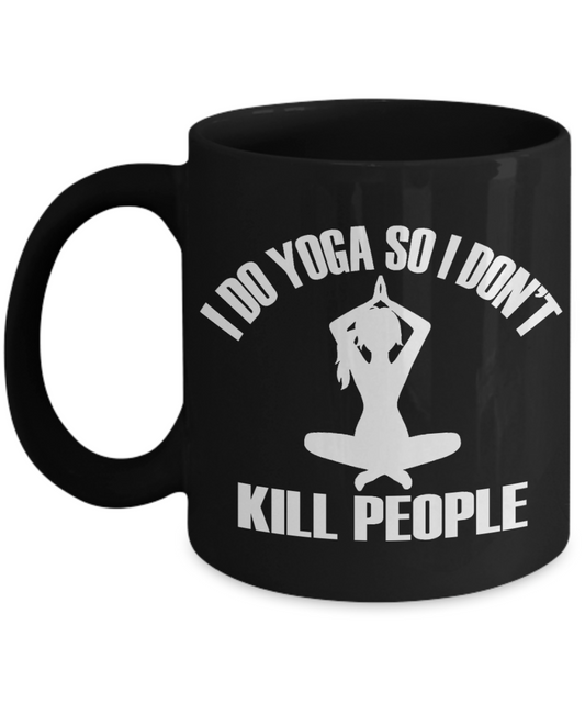 Yoga Meditation Gift Coffee Mug, I Do Yoga So I Don't Kill People -Black Porcelain Coffee Mug 11 oz For Yoga Lover, Yoga Teacher, Girlfriend, Boyfriend, Meditation Gift