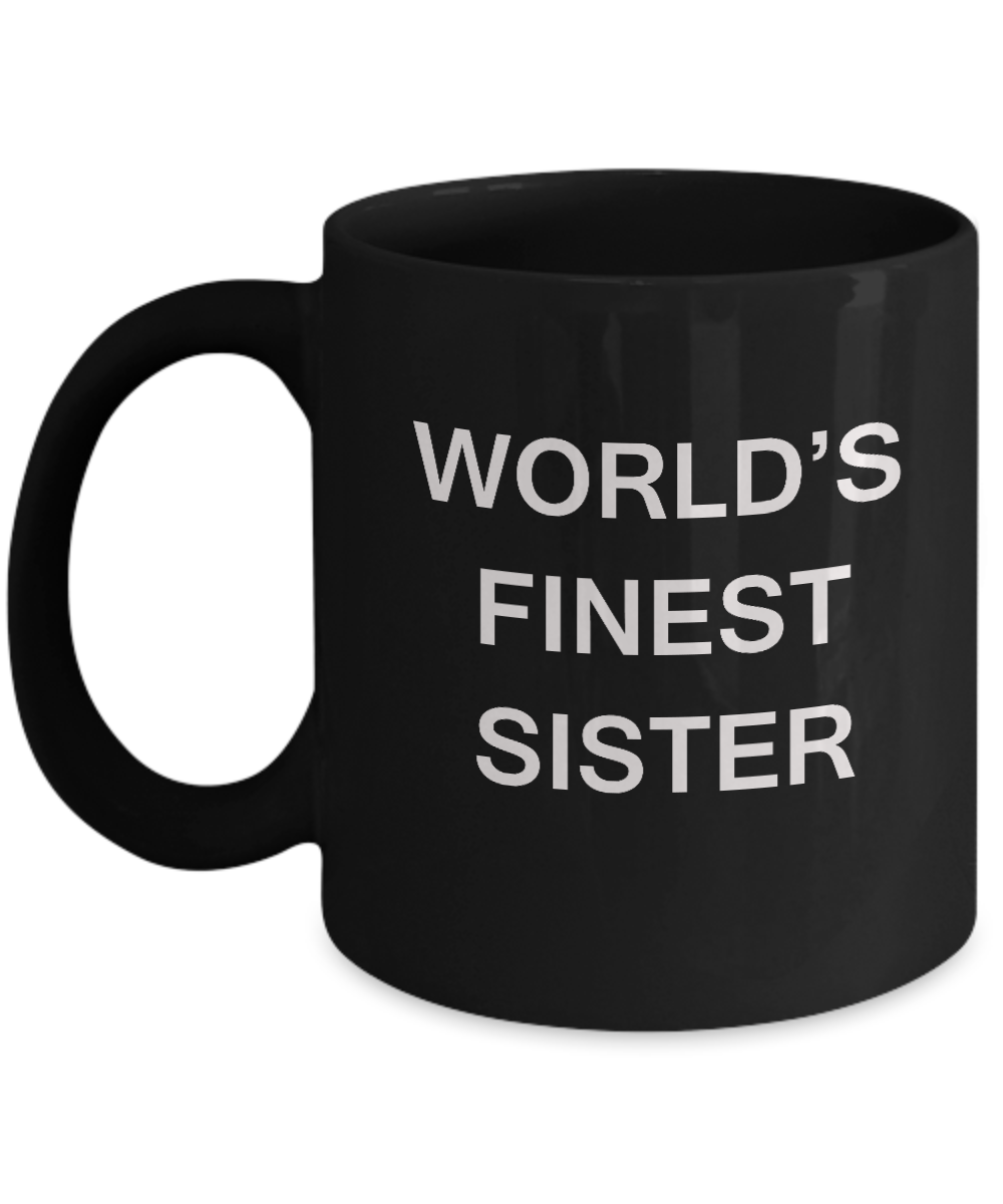 Funny Sister Mugs - World's Finest Sister - Porcelain Black coffee mugs 11 oz