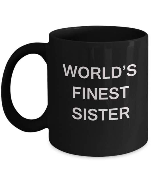 Funny Sister Mugs - World's Finest Sister - Porcelain Black coffee mugs 11 oz