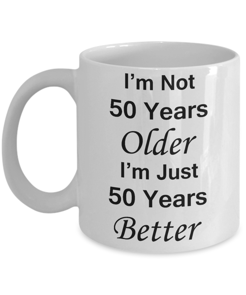 50th birthday gift ideas to inspire by discerning food and travel - I'm not 50 years older I'm just 50 years better - Funny White Porcelain Coffee 11 oz - Born In 1970
