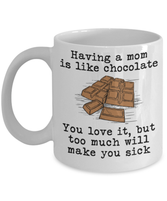 Mom gift mugs, Having a Mom is like chocolate You love it But too much will make you sick - Funny White Porcelain Coffee Mug Cute Ceramic Cup 11 oz