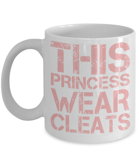 This princess wear Cleats - Funny White Porcelain Coffee 11 oz