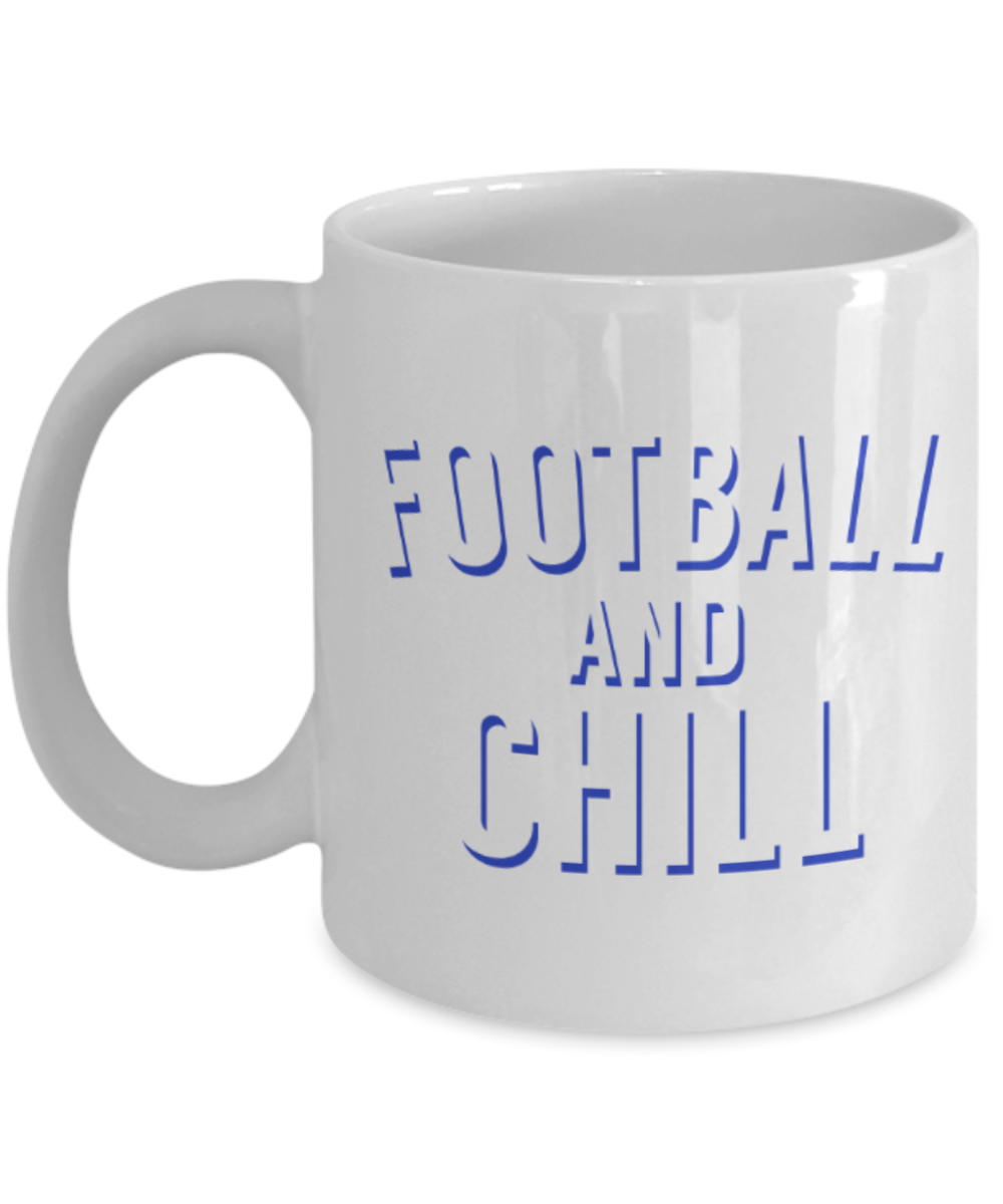 Football Lovers mugs, Football and Chill - Funny White Porcelain Coffee 11 oz