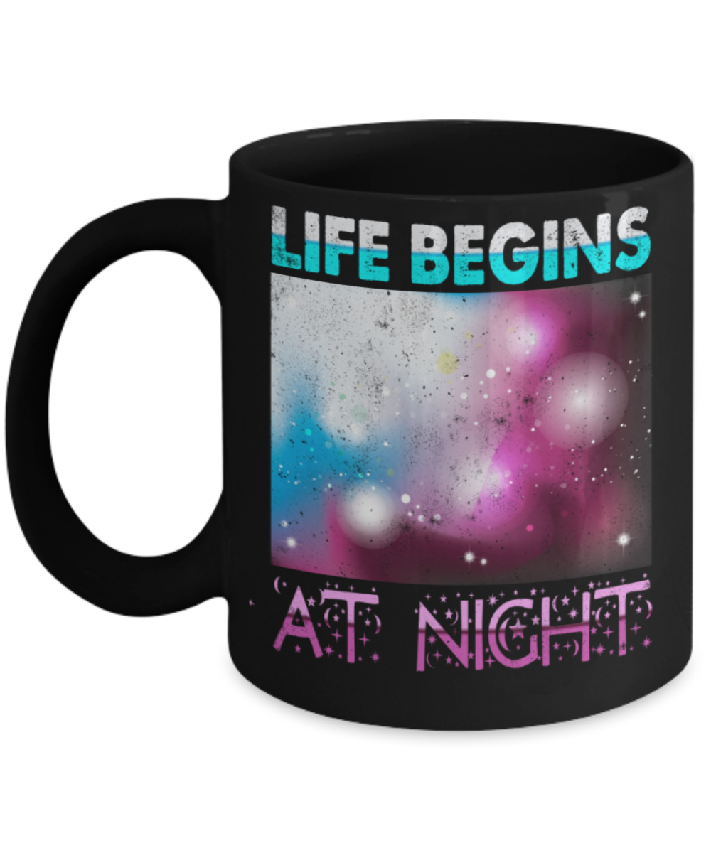 Life begins at night - Funny Black Porcelain Coffee 11 oz