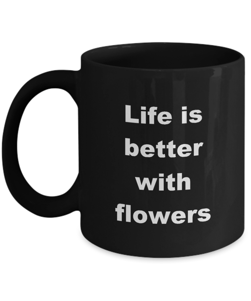 Floristry Mug,Life is better with Flowers-Black Coffee Mug 11 oz