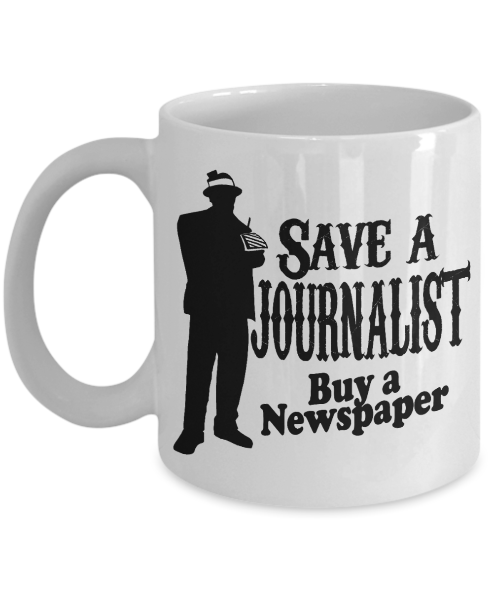 Funny Journalist  Coffee Mug, Save A Journalist Buy A Newspaper-White Porcelain Coffee Mug 11 oz For Copywriter, journalist, Author