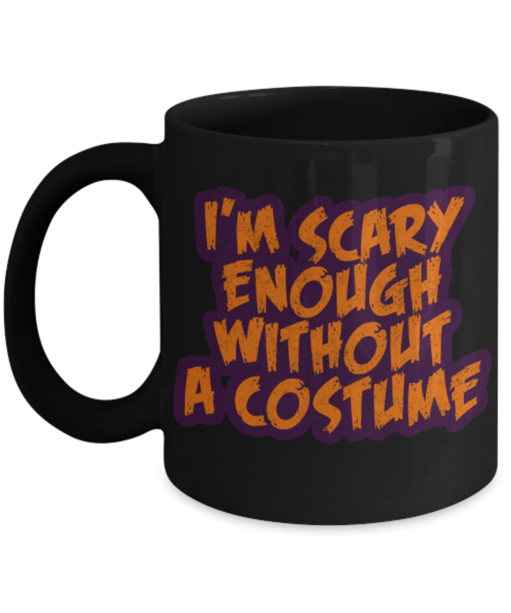 Midnight mug rogue - I'm scary enough without a costume - Black Porcelain Coffee Mug Cute Ceramic Cup 11 oz