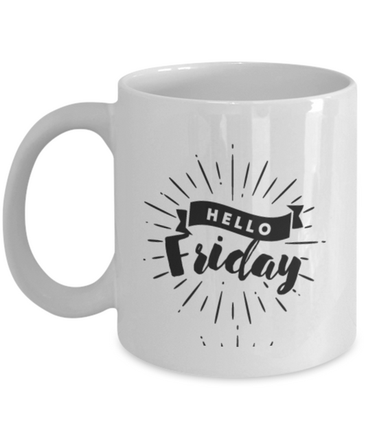 Hello Friday Mug -Fun and Funky Novelty Gift Coffee Mug Idea White coffee mugs 11 oz