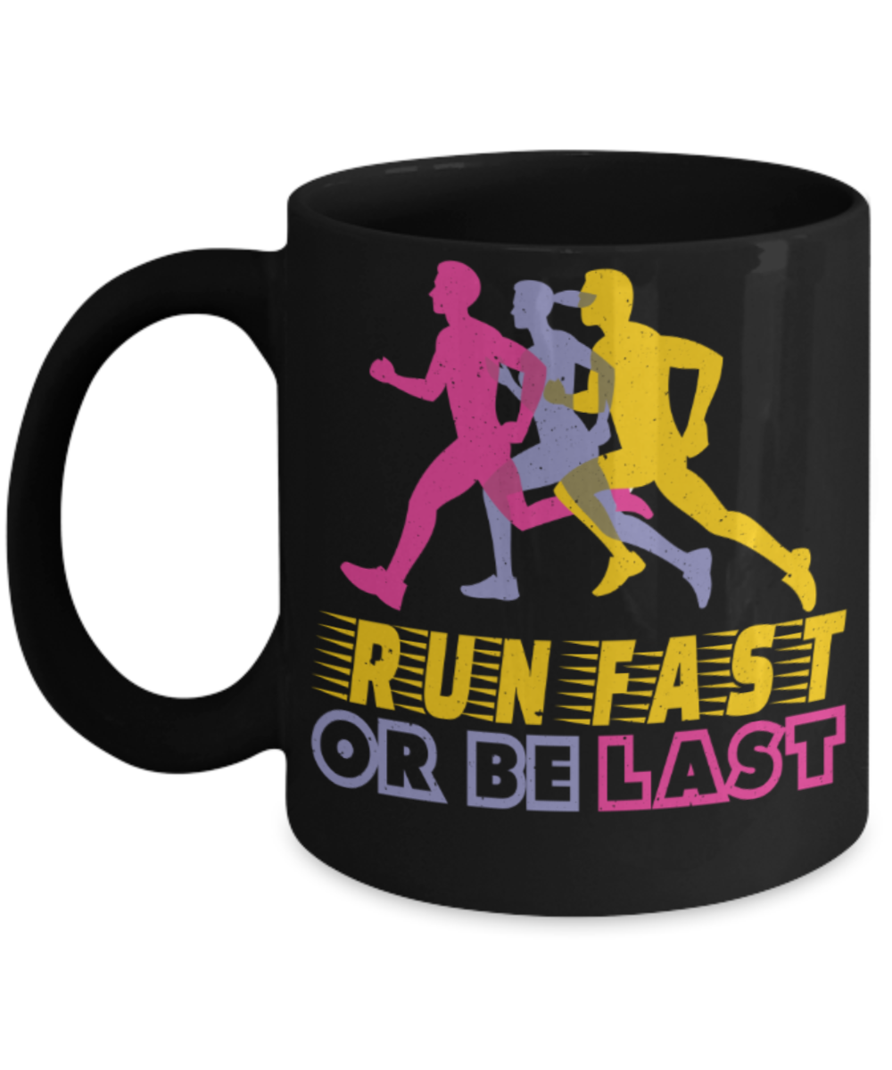 Running lovers mugs, Run fast or be last - Funny Black Porcelain Coffee 11 oz