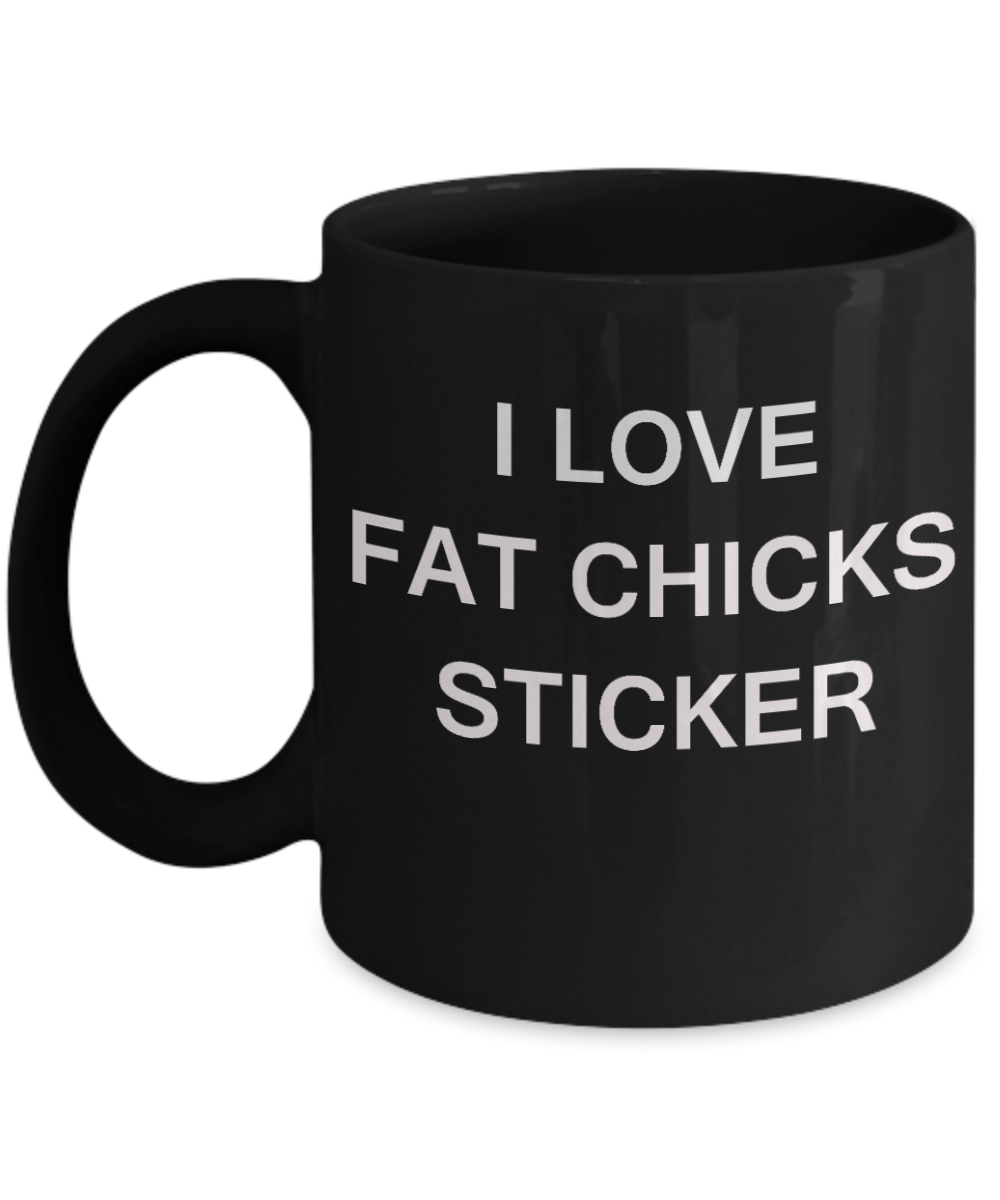 Fat Chicks Lovers mugs, I Love Fat Chicks Sticker - Black Porcelain Funny Mugs Coffee cups 11 oz