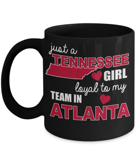 Atlanta Girl Gift Coffee mug, Just A Tennessee Girl Loyal To My Team In Atlanta-Black Porcelain Coffee Mug 11 oz