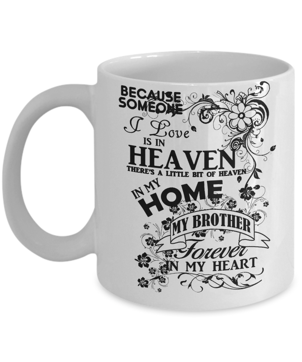 Brotherhood Gift Coffee Mug, Someone I Love Is In Heaven, My Brother Forever In My Heart-White Porcelain Coffee Mug 11 oz