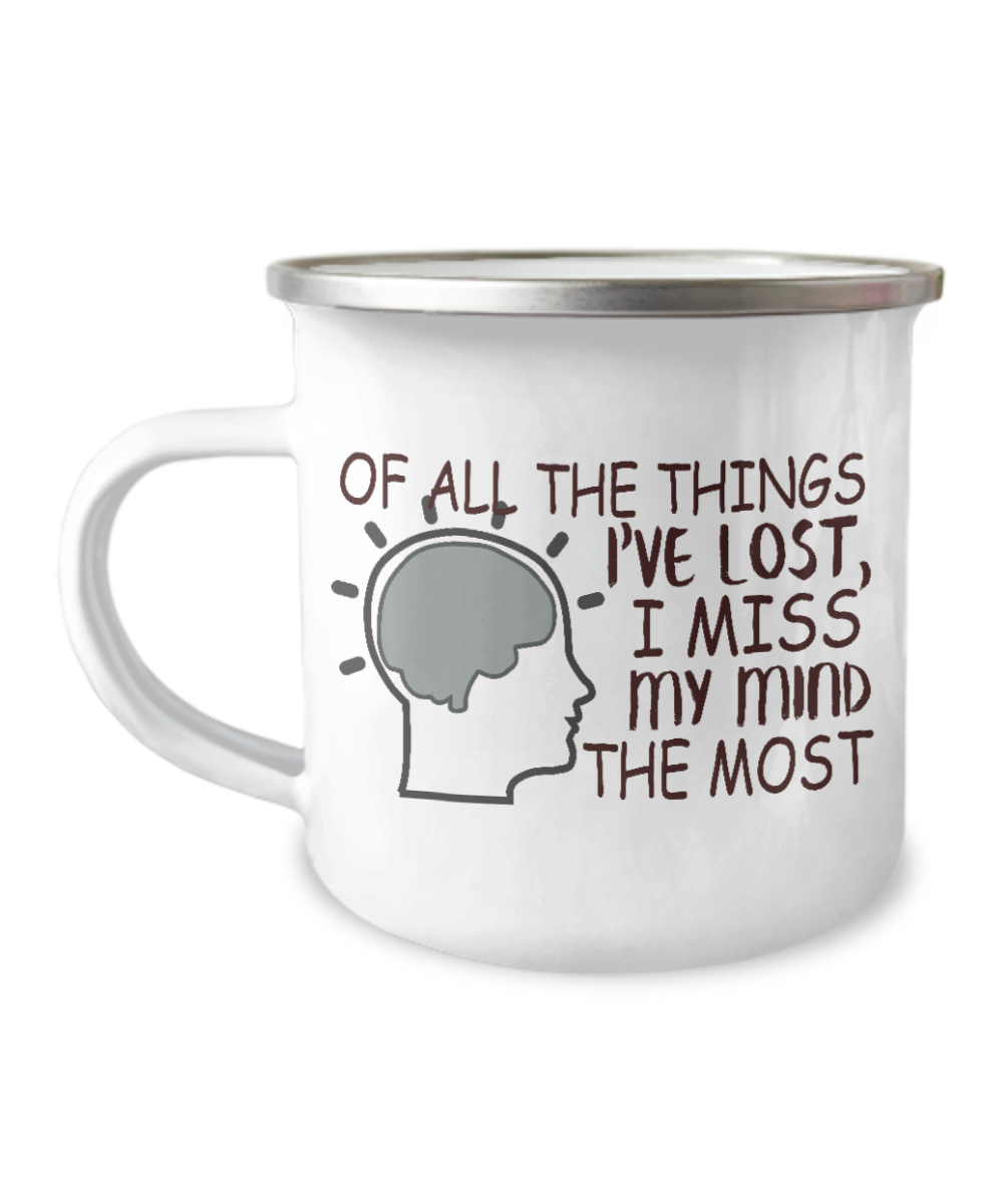 Of All The Things I've Lost I Miss My Mind The Most-12 Oz Stainless Steel Enamel Finish White Camper Coffee Mug