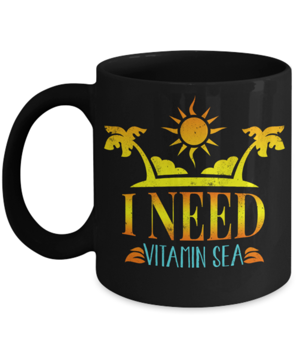 Sea Lovers Mugs, I need Vitamin sea - Funny Black Porcelain Coffee 11 oz