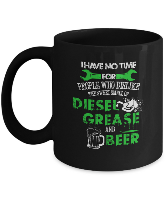 I have no time for people who dislike the sweet smell of Diesel Grease Black coffee mugs 11 oz