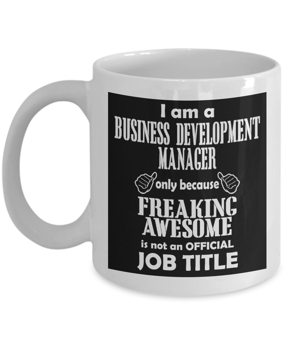 Funny Manager Gift Coffee mug, I'm a Business Development Manager Because Freaking Awesome Is Not An Official Job Title-White Porcelain Coffee Mug 11 oz for Manager, Officer