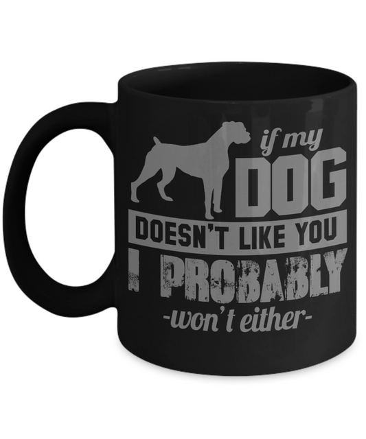 Dog Lover Coffee Mug, If My Dog Doesn't Like You I Probably Won't either- Black Porcelain Coffee Mug 11 Oz For Dog Lover, Dad, Mom