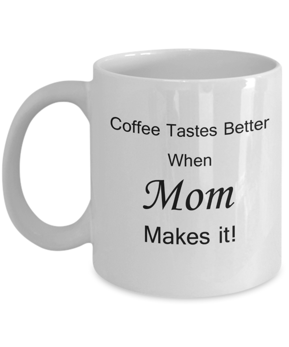 Mothers gift special love heart poem mug - Coffee tastes better when Mom makes it - White Porcelain Coffee Mug Cute Ceramic Cup 11 oz