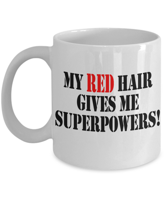 Redhead Ginger Gift Coffee mug, My Red Hair Gives Me Super Powers-White Porcelain Coffee Mug 11 oz