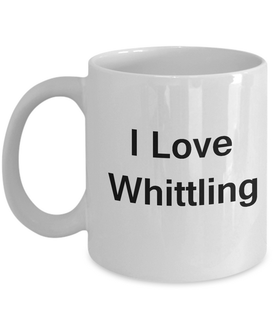 I Love Whittling White Mugs - Funny Coffee Mugs And Valentines day Gifts - Porcelain white, Best Office Tea Mug & Birthday Gag Gifts 11 oz