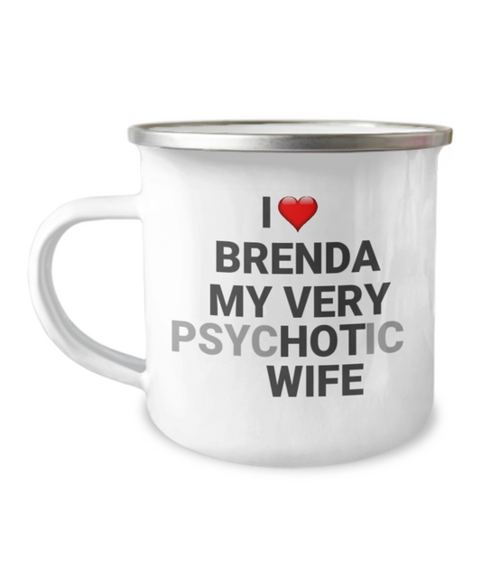 Funny Coffee Mugs For Wife - I love Brenda My Very Psychotic Wife-12 Oz Stainless Steel Enamel Finish White Camper Coffee Mug