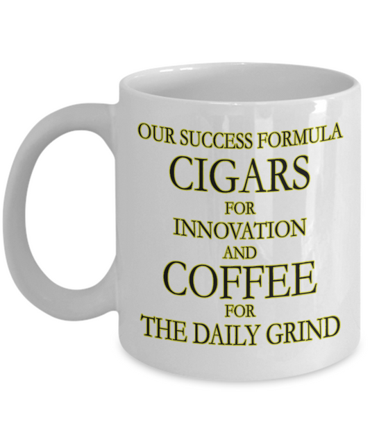 I Smoke Cigar Coffee mug, Our Sucess Formula, Cigars for Innovation And Coffee For The Daily Grind-White Porcelain Coffee Mug 11 oz