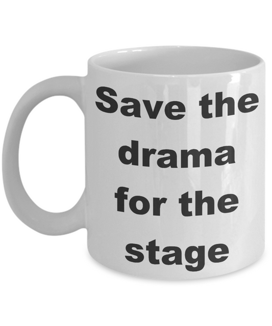 Actor Coffee mug, Save the drama for the stage-White Coffee Mug 11 oz