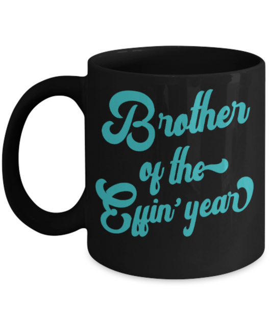 Brother sister design studio gift mug - Brother of the Effin' Year - Funny Black Porcelain Coffee Mug Cute Ceramic Cup 11 oz