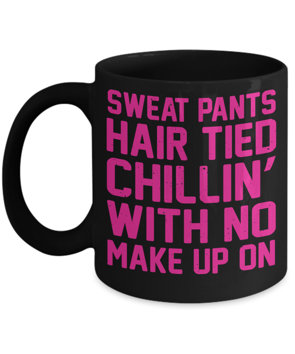 Make Up Quote Coffee Mug,Sweat Pants Hair Tied Chillin With No Make Up On-Black Porcelain Coffee Mug 11 oz For Daughter,Teen,Women, Girlfriend