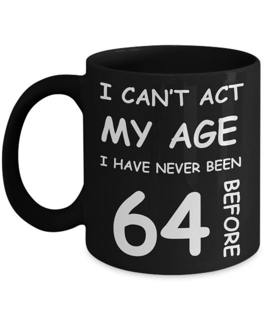 64th Birthday Gift for Women & Men - I can't act my Age, I have never been 64 Before - Black Porcelain Coffee 11 oz for Ladies & Gents - Born In 1956