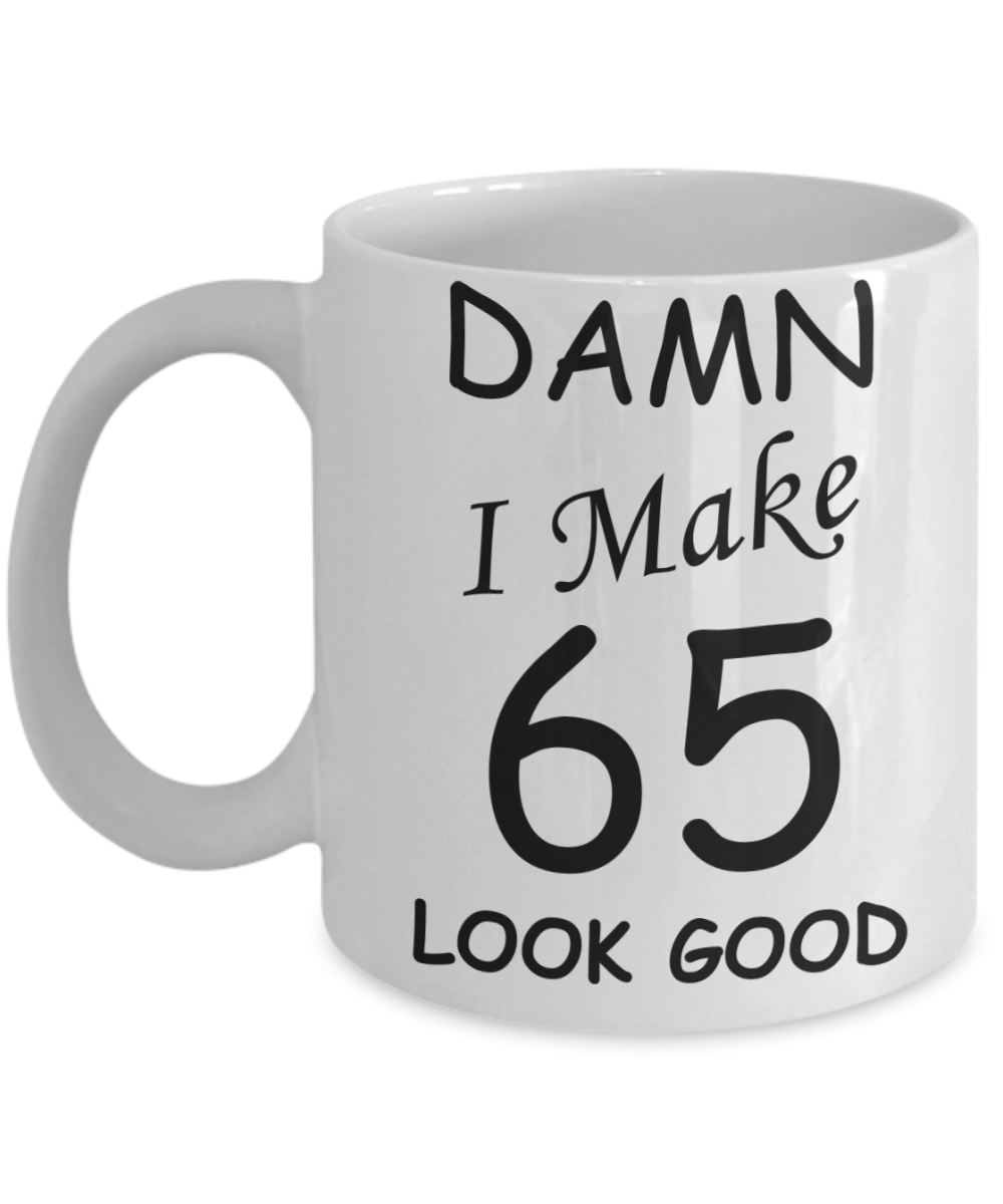 65th birthday gifts for men/women - Damn I Make 65 Look Good, Born In 1955 Birthday Mugs - Funny White Porcelain Coffee 11 oz