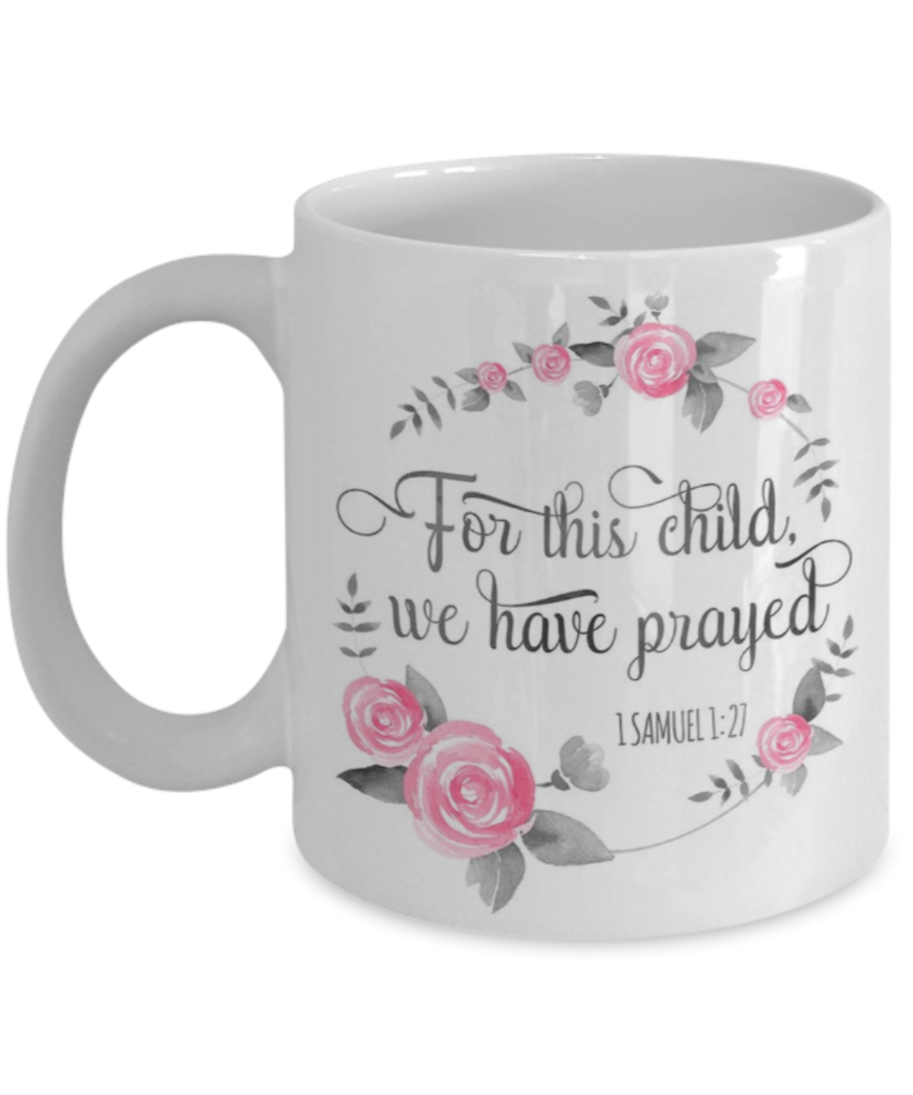 Scripture mugs for women , For this child we have prayed - White Coffee Mug Tea Cup 11 oz Gift