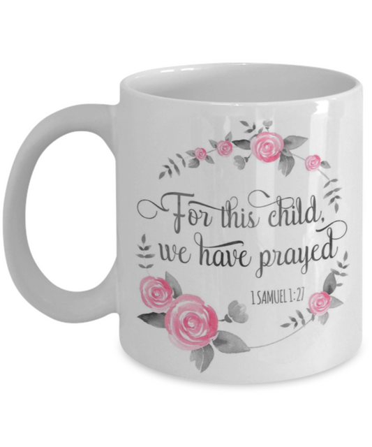 Scripture mugs for women , For this child we have prayed - White Coffee Mug Tea Cup 11 oz Gift