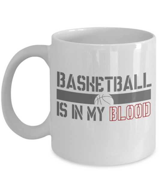 Basketball lovers mugs, Basketball is in my blood - Funny White Porcelain Coffee 11 oz
