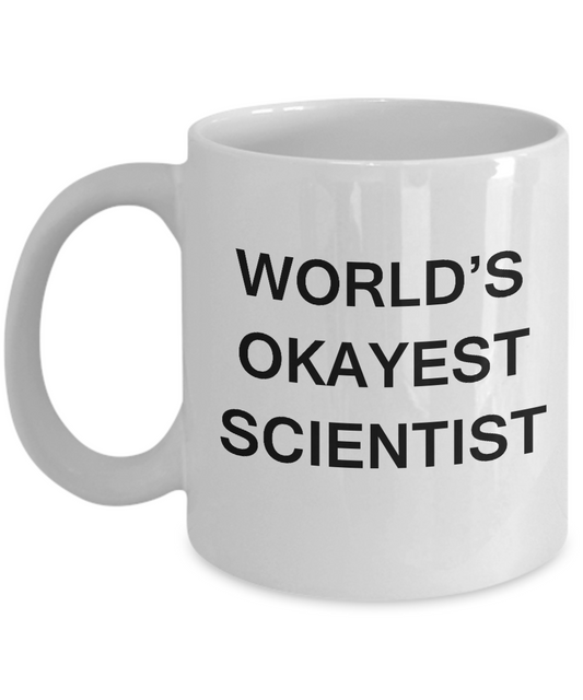 Funny Mug - World's Okayest Scientist - Porcelain White coffee mugs 11 oz