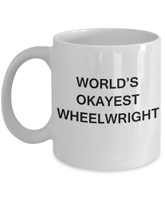 Funny Mug - World's Okayest Wheelwright - Porcelain White coffee mugs 11 oz