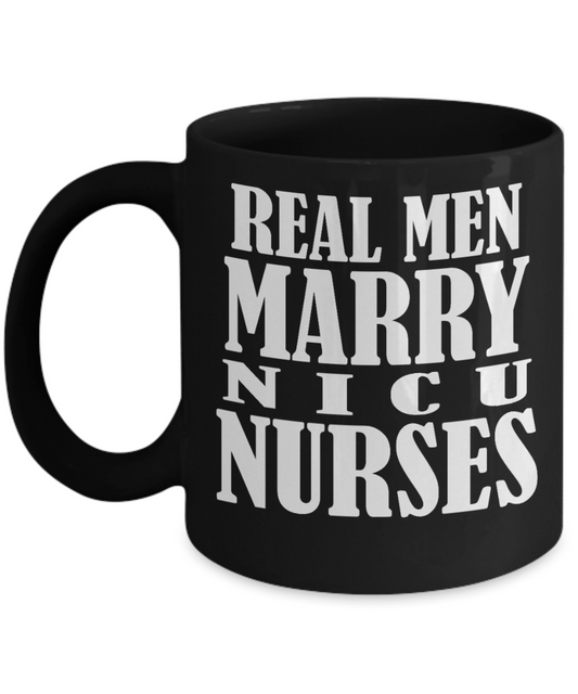 Nurse Appreciation Gift Coffee mug, Real Men Marry NICU Nurses -Black Porcelain Coffee Mug 11 oz for Girlfriend, Boyfriend, Wife, Husband, Nurse, medical, Nursing , Student