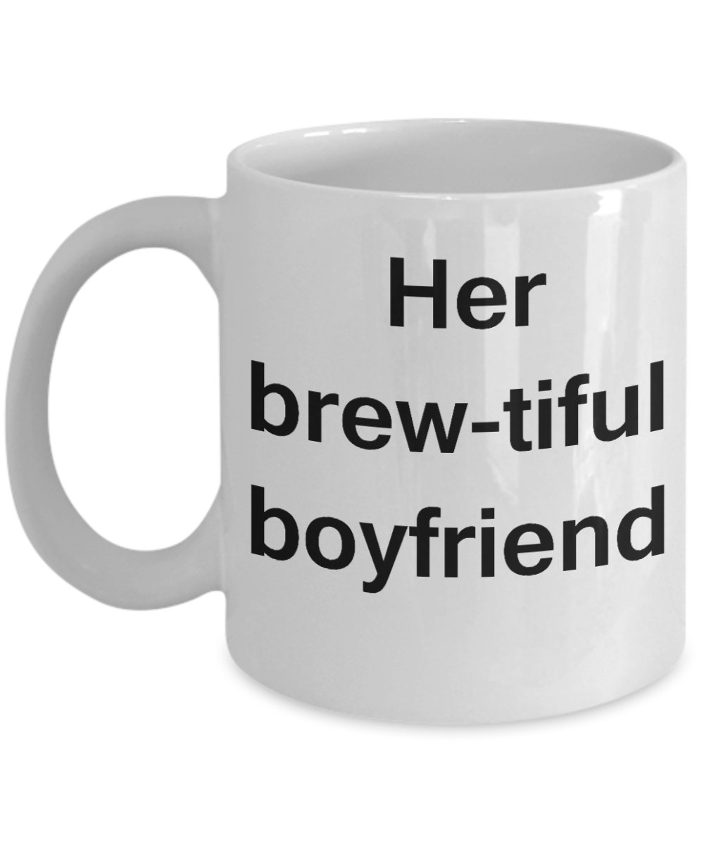 Best Boyfriend Gifts Mugs - Her Brew-tiful Boyfriend - White Porcelain Coffee Cup,Premium 11 oz Funny Mugs White coffee cup Gifts Ideas