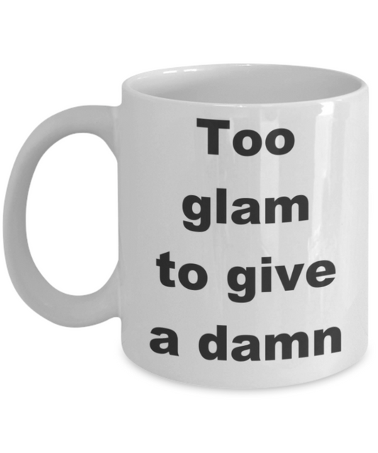 Too glam to give a damn - White Porcelain Coffee 11 oz