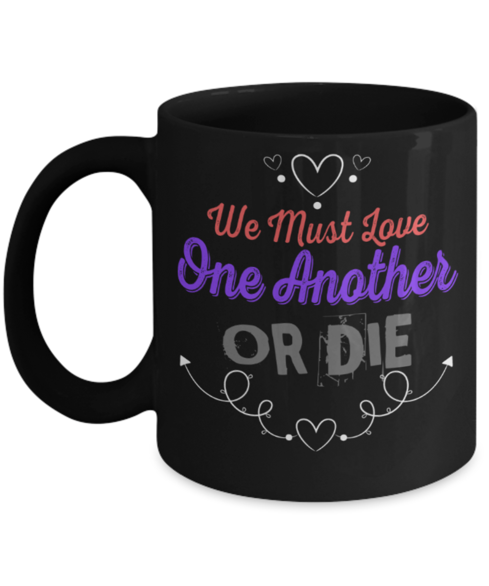 We must love one another or die - Funny Black Porcelain Coffee 11 oz