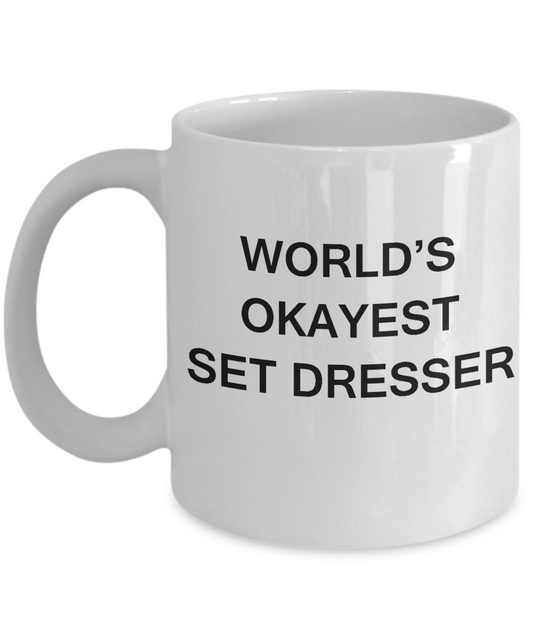 Funny Mug - World's Okayest Set Dresser - Porcelain White coffee mugs 11 oz