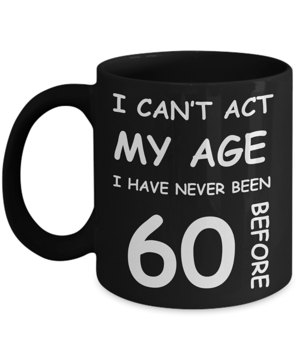 60th Birthday Gift for Women & Men - I can't act my Age, I have never been 60 Before - Black Porcelain Coffee 11 oz for Ladies & Gents - Born In 1970
