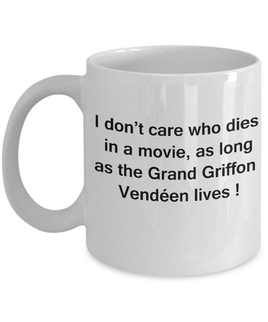 I Don't Care Who Dies, As Long As Grand Griffon Vendéen Lives White coffee mugs 11 oz