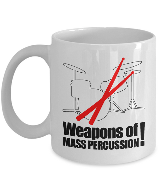 Best Drummer In The World, Weapons Of Mass Percussion-White Porcelain Coffee Mug 11 oz For Father,Brother, Sister,drummer,Music Lover
