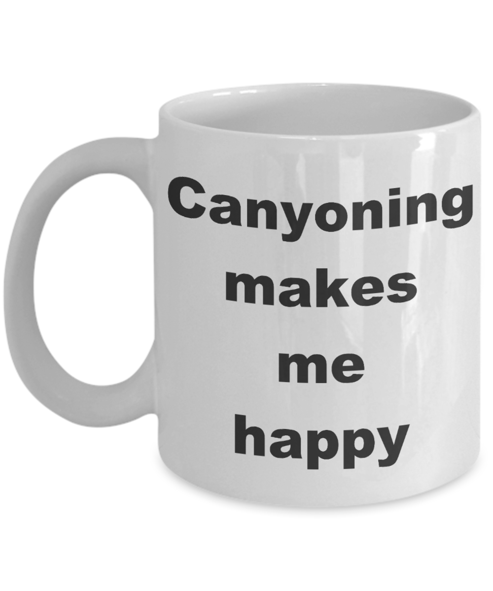 Canyoneering Gift Coffee mugs,Canyoning makes me happy-White Coffee Mug 11 oz