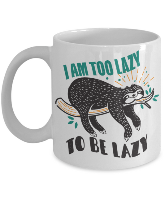 Lazy people Mugs, I am too lazy to be lazy - Funny White Porcelain Coffee 11 oz