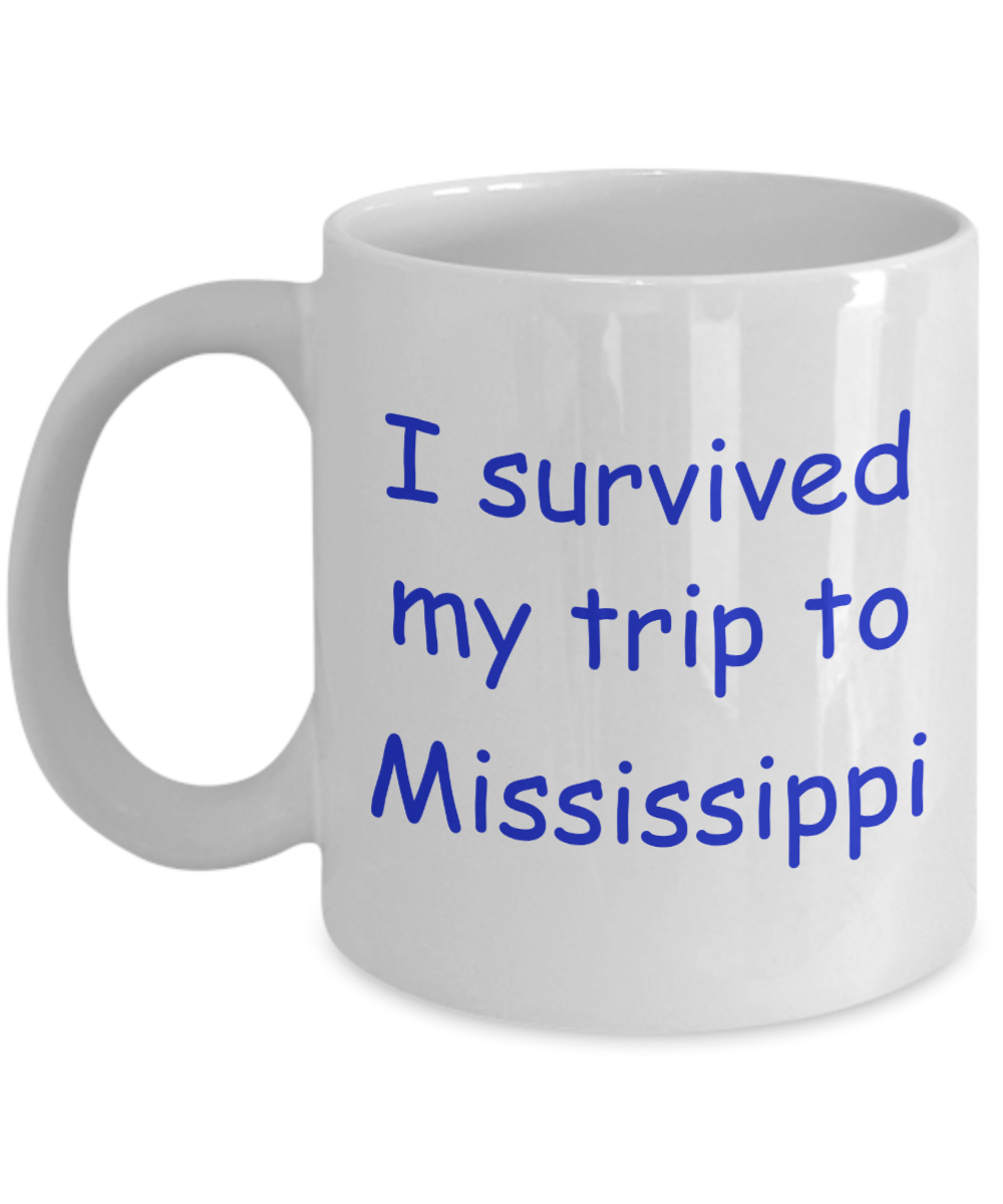 Mississippi coffee mugs souvenirs , I survived my trip to Mississippi - White Coffee Mug Tea Cup 11 oz Gift